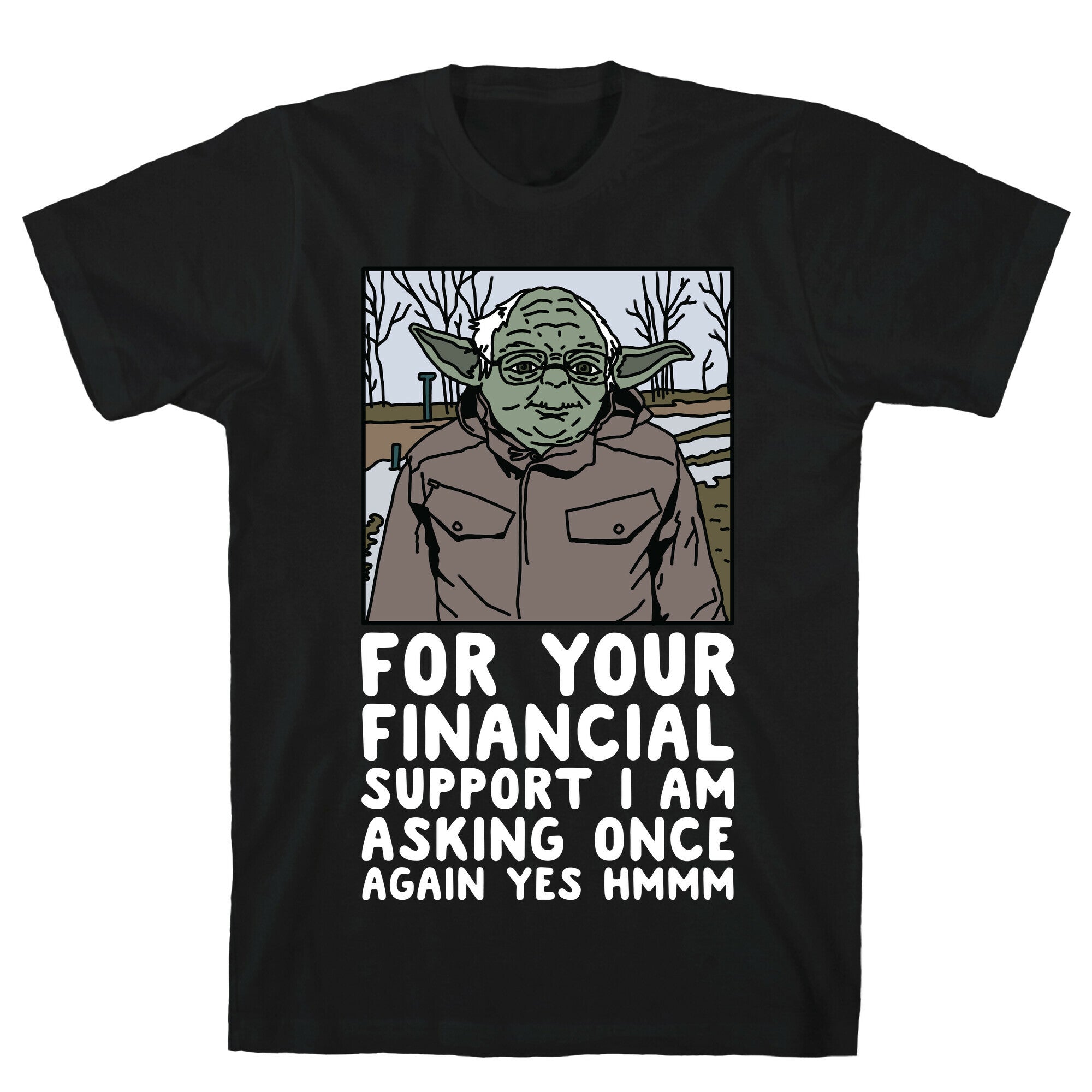 For Your Financial Support I am Asking Once Again Yes Hmmm Yoda Bernie Parody T-Shirt